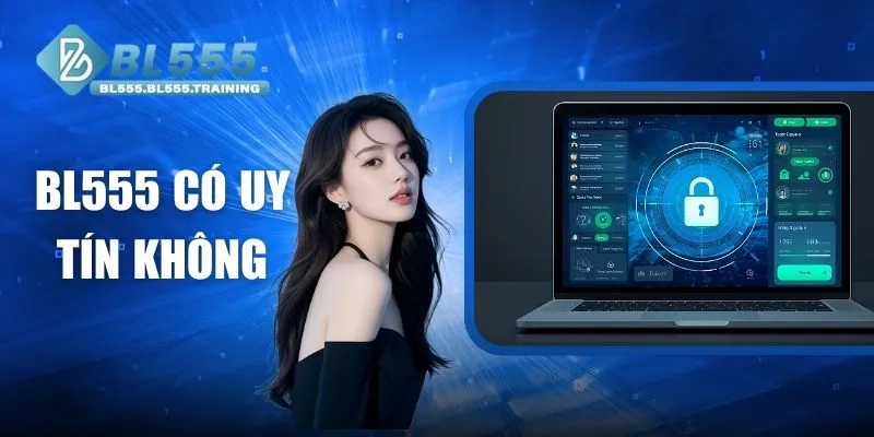 BL555 Có Uy Tín Không - Giấy Phép Và Mức Độ An Toàn