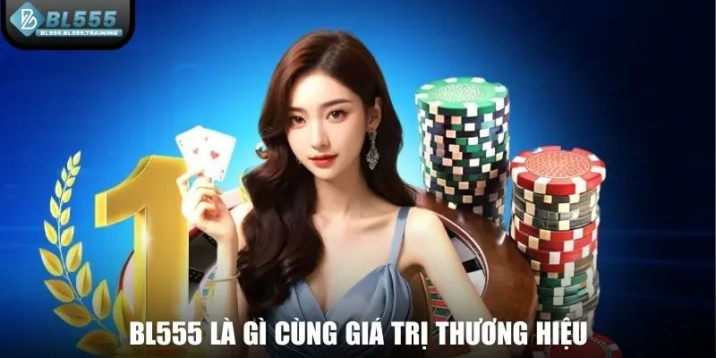 BL555 là gì cùng giá trị thương hiệu