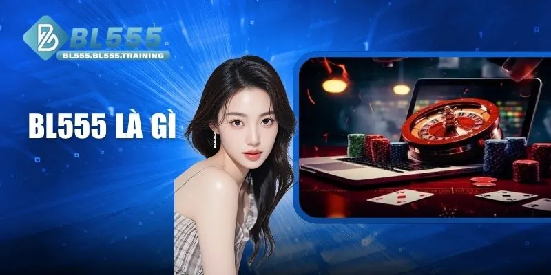 BL555 Là Gì - Thương Hiệu Cá Cược Được Ưa Chuộng 2025