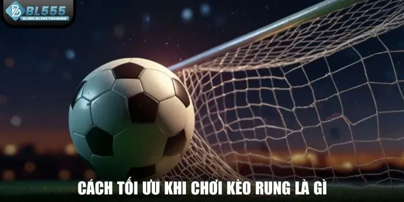 Cách tối ưu khi chơi kèo rung là gì với người mới?