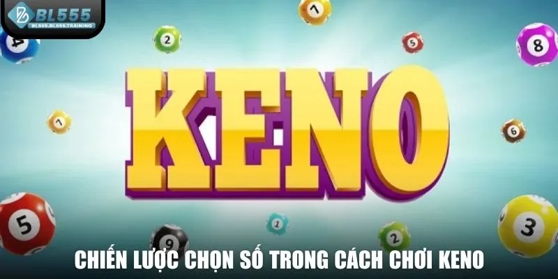 Chiến lược chọn số trong cách chơi keno