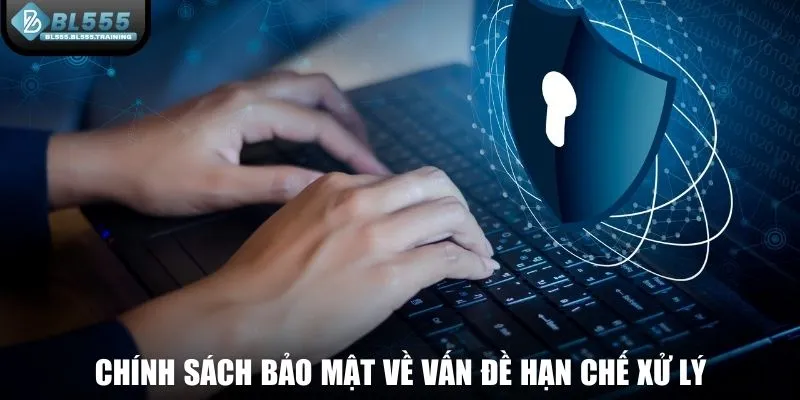 Chính sách bảo mật về vấn đề hạn chế xử lý