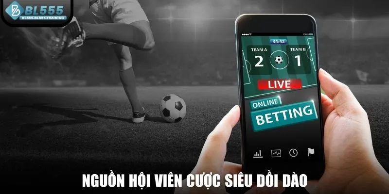 Nguồn hội viên cược siêu dồi dào