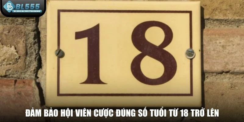 Đảm bảo hội viên cược đúng số tuổi từ 18 trở lên