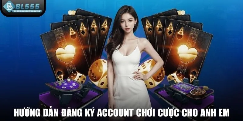 Hướng dẫn đăng ký account chơi cược cho anh em