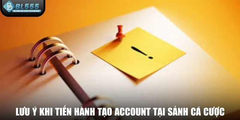 Lưu ý khi tiến hành tạo account tại sảnh cá cược hàng đầu