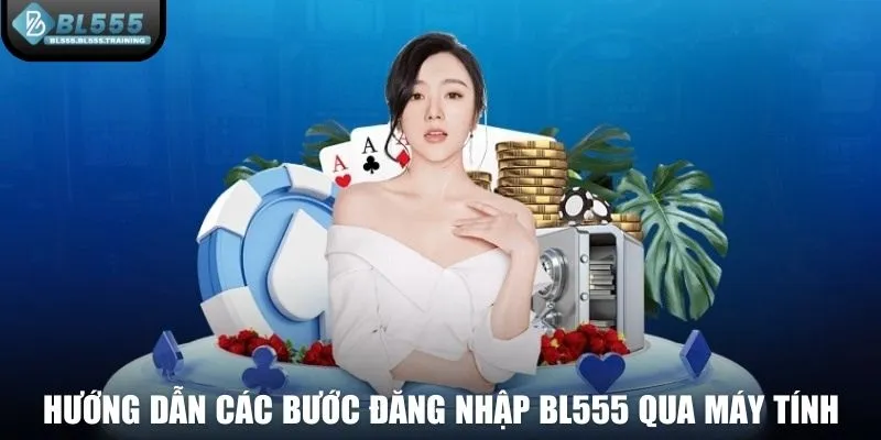 Hướng dẫn các bước đăng nhập BL555 qua máy tính