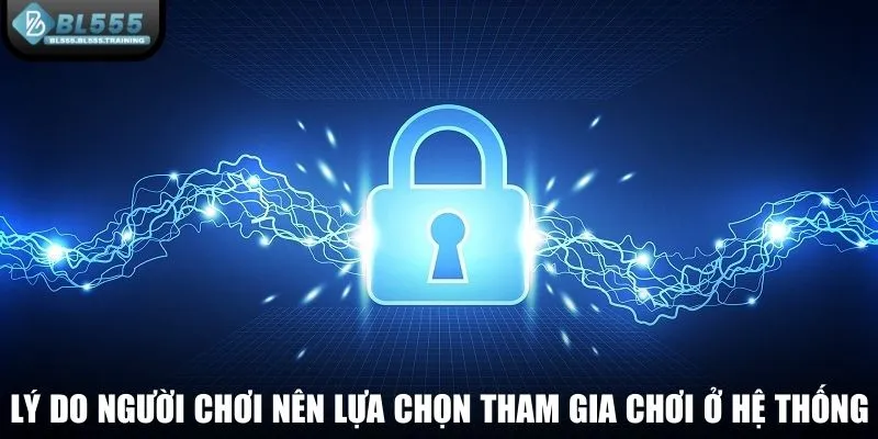 Lý do người chơi nên lựa chọn tham gia chơi ở hệ thống