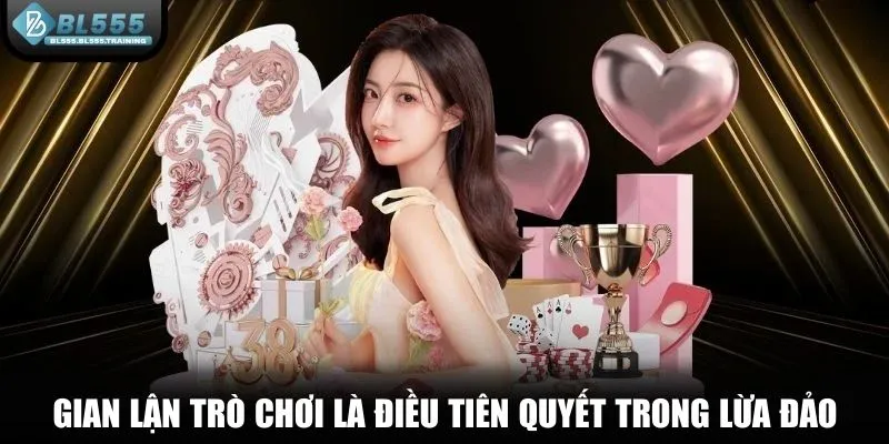 Gian lận trò chơi là điều tiên quyết trong lừa đảo