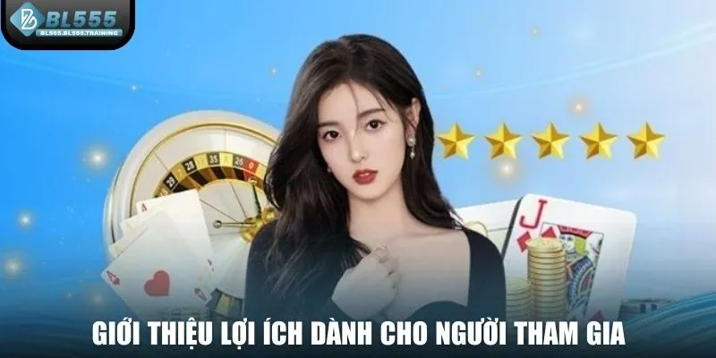 Giới thiệu lợi ích dành cho người tham gia cá cược