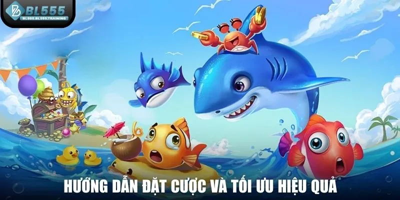 Hướng dẫn đặt cược và tối ưu hiệu quả bắn cá BL555