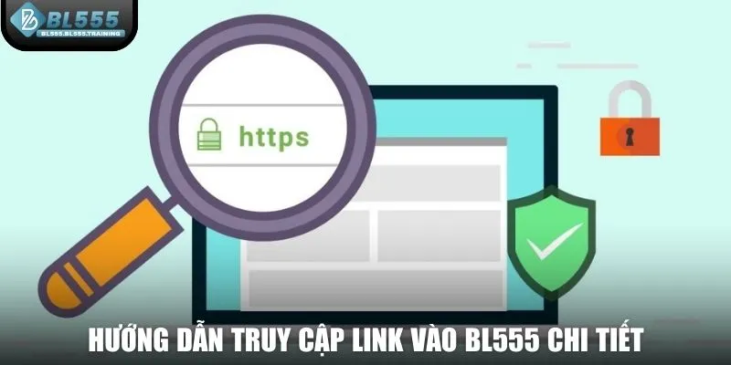Hướng dẫn truy cập link vào BL555 chi tiết