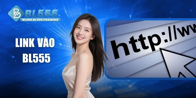 Link Vào BL555 - Truy Cập An Toàn Tốc Độ Cao Cho Người Chơi