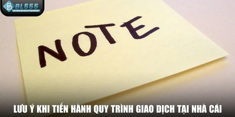 Lưu ý khi tiến hành quy trình giao dịch tại nhà cái hàng đầu