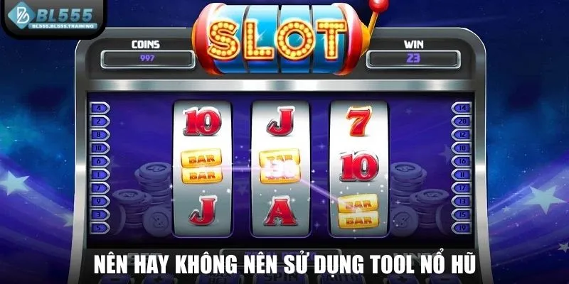 Nên hay không nên sử dụng tool nổ hũ
