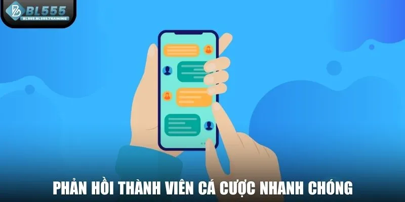 Phản hồi thành viên cá cược một cách nhanh chóng