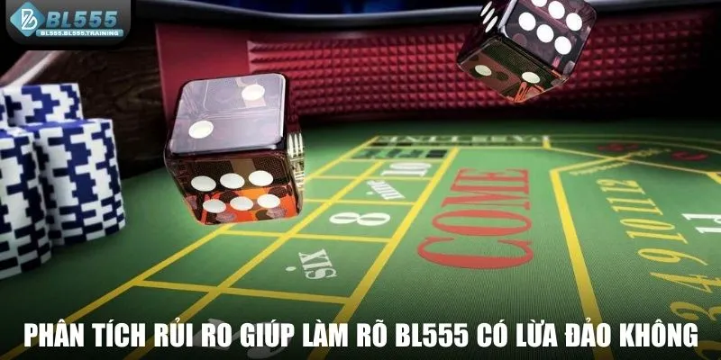 Phân tích rủi ro giúp làm rõ BL555 có lừa đảo không