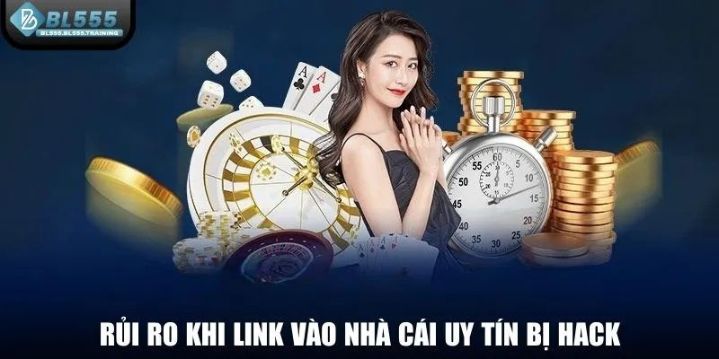 Rủi ro khi link vào nhà cái uy tín bị hack
