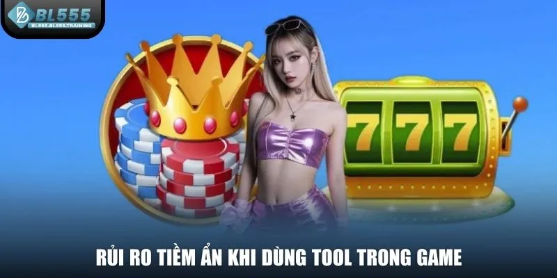 Rủi ro tiềm ẩn khi dùng tool trong game