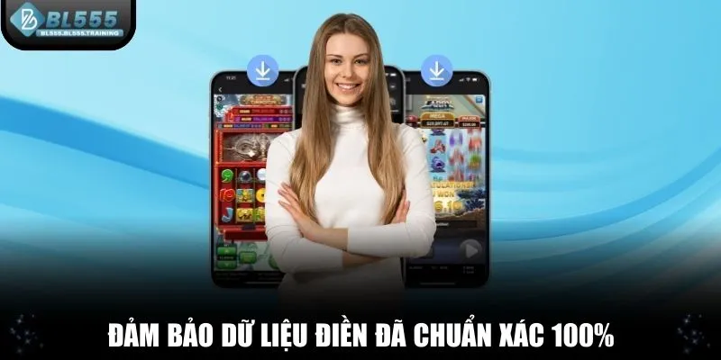 Đảm bảo dữ liệu điền đã chuẩn xác 100%