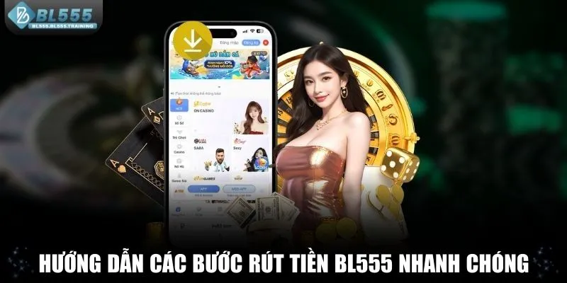 Hướng dẫn các bước rút tiền BL555 nhanh chóng