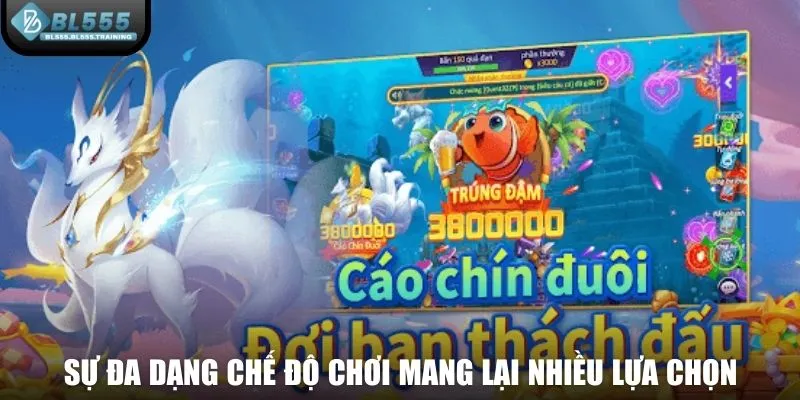 Sự đa dạng chế độ chơi mang lại nhiều lựa chọn