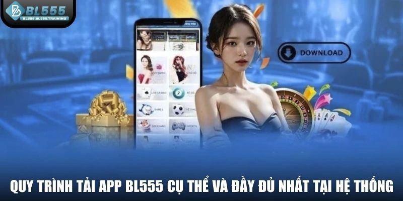 Quy trình tải app BL555 cụ thể và đầy đủ nhất tại hệ thống