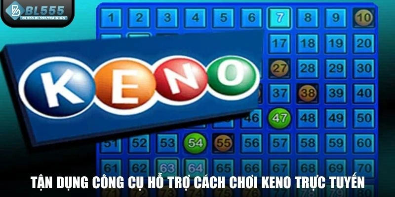 Tận dụng công cụ hỗ trợ cách chơi keno trực tuyến