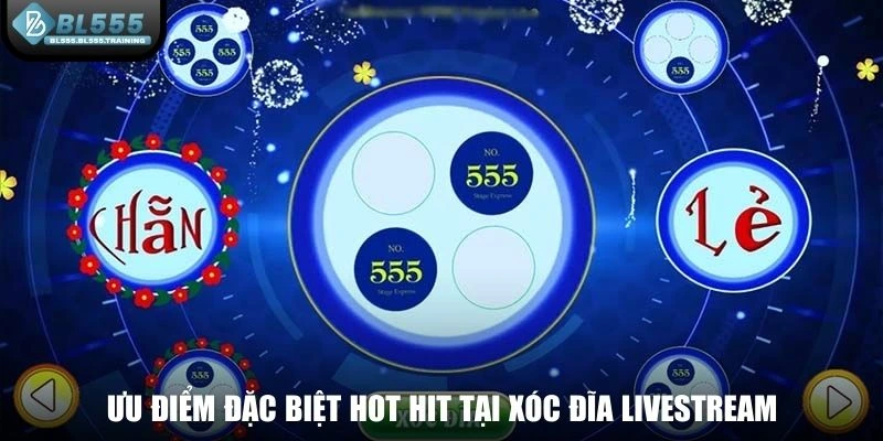 Ưu điểm đặc biệt hot hit tại Xóc Đĩa Livestream