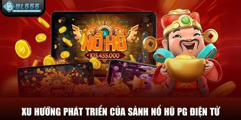 Xu hướng phát triển của sảnh nổ hũ PG điện tử